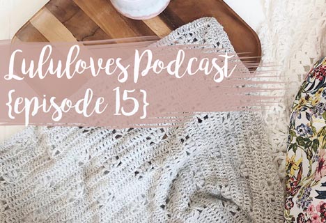 Lululoves Crochet Podcast | Lululoves Blog