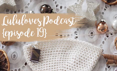Lululoves crochet podcast | Episode 19