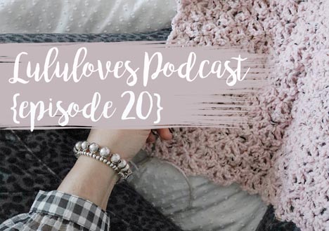 Lululoves Crochet Podcast | Episode 20