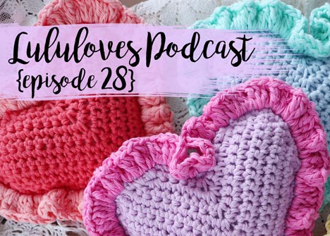 Lululoves | Crochet Podcast Episode 28