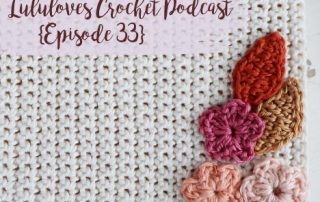 Lululoves Crochet Podcast Episode 33