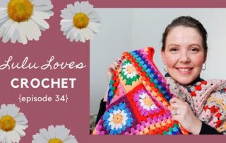 Lululoves Crochet Podcast Episode 34